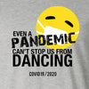 A Pandemic Can't Keep us From Dancing Tee