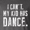 I Can't My Kid Has Dance Tee