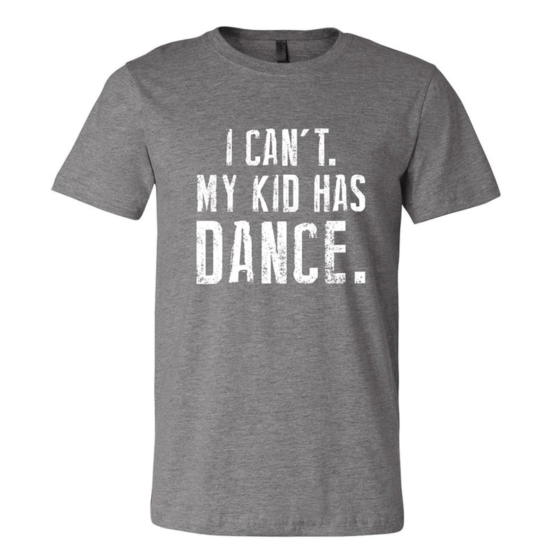 I Can't My Kid Has Dance Tee