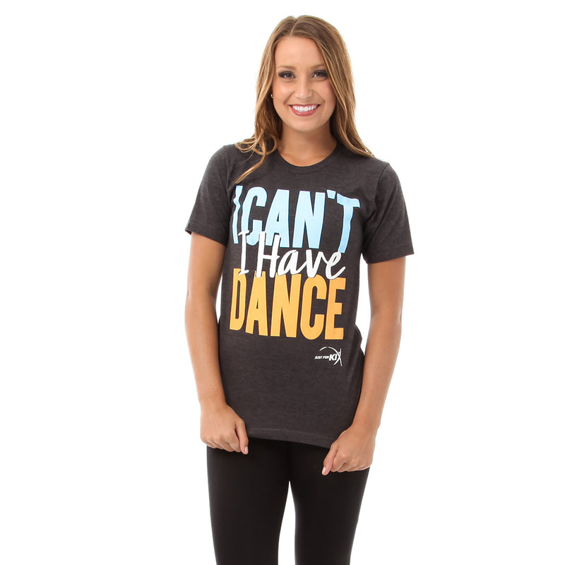 I Cant I Have Dance Tee