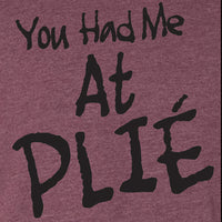 You Had Me At Plie Tee