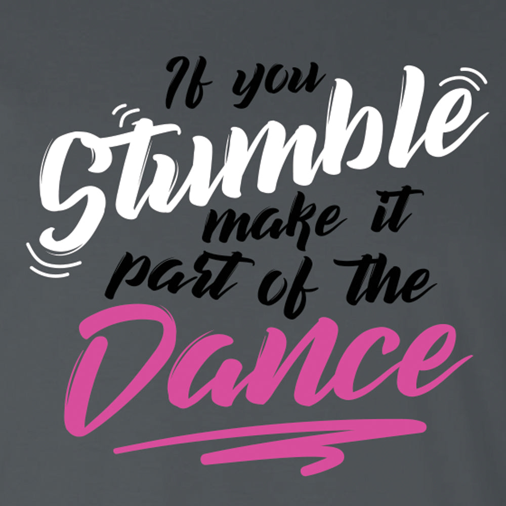If You Stumble Make It Part Of The Dance Tee
