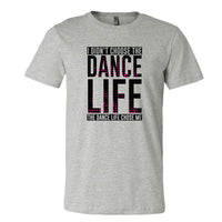 I Didn't Choose The Dance Life... Tee