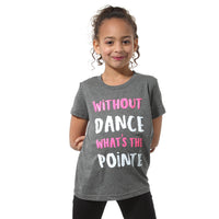 Without Dance What's The Pointe Tee