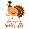Dance Your Turkey Off Tee